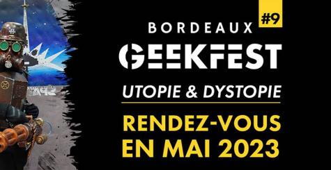Bordeaux GeekFest 2023 - 9ème édition - utopies et dystopies