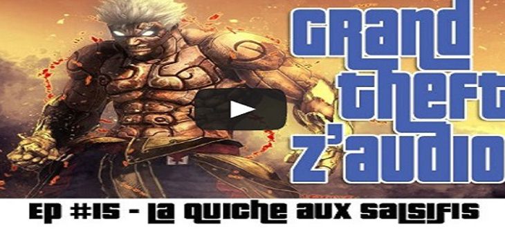 Grand Theft Z'Audio #15 - La Quiche Aux Salsifis