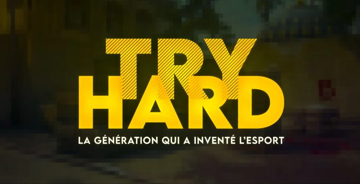 Des LAN au pro gaming, Try Hard rembobine l'esport made in France